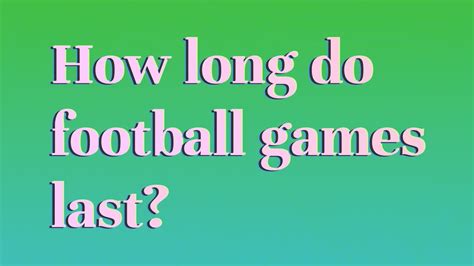 How Long Do Football Games Last on TV: A Deep Dive into the Temporal Aspects of Televised Football