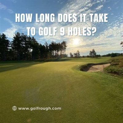 How Long Does It Take to Golf 9 Holes with a Cart: And Why Do Golfers Always Lose Their Balls in the Sand Traps?