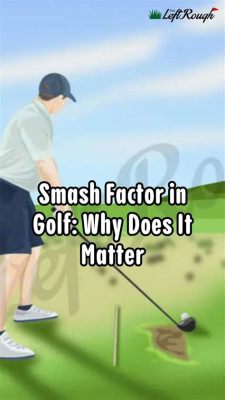 What is the Smash Factor in Golf? And Why Does It Feel Like Hitting a Marshmallow with a Noodle?