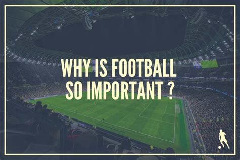 Why is Football Important: A Symphony of Chaos and Order